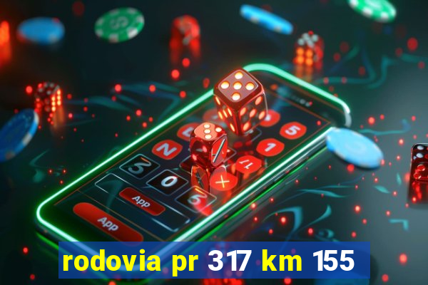 rodovia pr 317 km 155